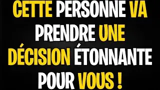 MESSAGE DES ANGES | CETTE PERSONNE VA PRENDRE UNE D&Eacute;CISION &Eacute;TONNANTE POUR VOUS !