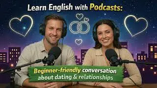 English Podcast for easy conversation | Topic: dating & relationships | Learn English fast