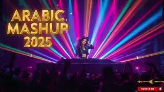 Arabic Night Party EDM Remix 2025 🔥 Nonstop Arabian Dancefloor Hits
