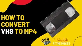 How to convert your old VHS cassettes to MP4 without any expensive equipment!