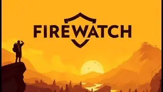 Firewatch (2016) - Day 2 Gameplay
