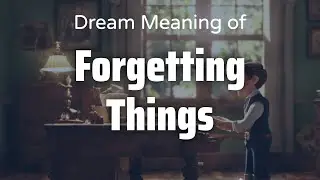 Forgetting Things Dream Meaning & Symbolism | Interpretation Psychology