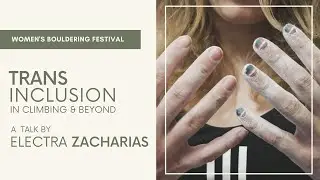 TRANS INCLUSION in Climbing & Beyond | A Talk By Electra Zacharias