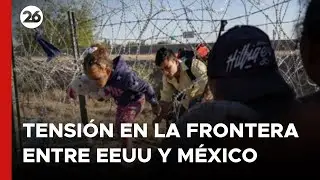 ESTADOS UNIDOS | Tensión en la frontera entre Texas y México.