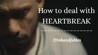 How To Deal With Heartbreak | Collaboration | ink and fables