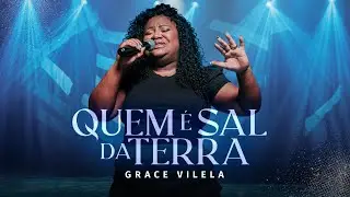 GRACE VILELA | QUEM É SAL DA TERRA