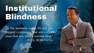 Institutional Blindness: Why Big Companies Fail to See What&rsquo;s Next | Paul Robinson
