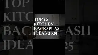Top 10 Kitchen Backsplash Trends for 2025! ✨