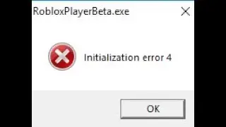 Initializing Error 4 | Roblox.exe ( https://www.youtube.com/watch?v=4ES9z5kW5sQ)  READ DESC
