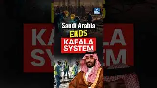 Saudi Arabia Abolishes 50-Year Kafala System | NEXT IAS
