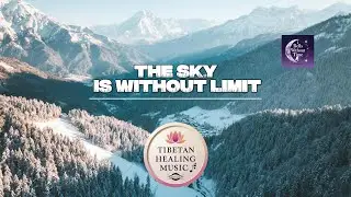 The Sky Is Without Limit - Tibetan Healing Music | Himalaya Meditation, Relaxing Chant