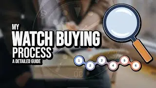 My Watch Buying Process - A Detailed Guide