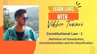 Constitutional Law -1 |Definition of Constitution, Constitutionalism and its Classification |Video 1