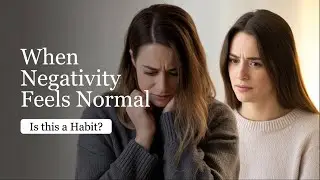 &ldquo;Has Negativity Becomes a Habit &rdquo;