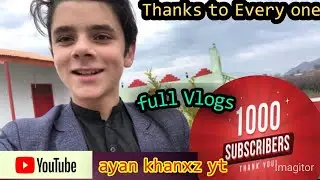 1000 Subscribers CompLete On YouTube 💯 ( Thank You All ) ( Pashto Vlogs ) ( Vlog 17 )