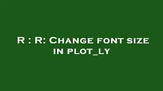 R : R: Change font size in plot_ly
