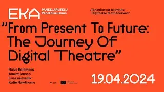 Panel Discussion "From Present to Future: The Journey of Digital Theatre" Friday, April 19, 2024.