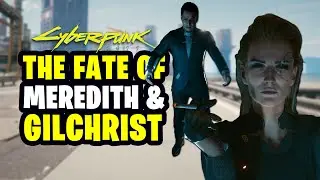 Cyberpunk 2077 - What happened to MEREDITH and GILCHRIST if they didn’t show up after THE PICKUP?