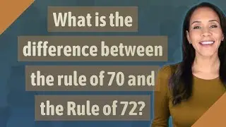 What is the difference between the rule of 70 and the Rule of 72?