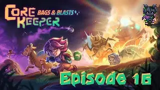 Core Keeper | Bags & Blasts Update Stuffs! - Episode 16