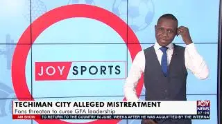 Techiman City alleged Mistreatment: Fans threaten to curse GFA leadership - AM Sports (1-6-21)