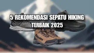 5 REKOMENDASI SEPATU HIKING TERBAIK 2025