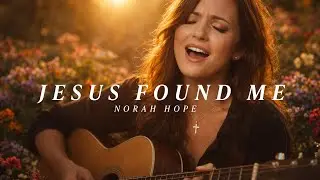This Gentle Worship Prayer Is for Anyone Feeling Lost | Lord, I&rsquo;m Lost But You Found Me