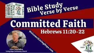Committed Faith  &ndash; Hebrews 11:20-22   -   Living Hope Today