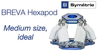 BREVA hexapod - Mid-sized hexapod positioner by Sym&eacute;trie