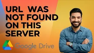 Как исправить ошибку &laquo;Запрошенный URL-адрес не найден на этом сервере&raquo; в Google Drive [ПОЛНОЕ РУК...