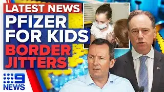 TGA approves Pfizer for five to 11-year-olds, Nerves over states&rsquo; border rules | 9 News Australia