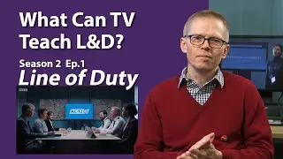 What Can TV Teach L&D? - S2E1- Line of Duty