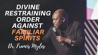 Divine Restraining Order Prayer Against Familiar Spirits | Dr. Francis Myles