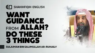 WANT GUIDANCE FROM ALLAH? Do These 3 Things - Syaikh Sulaiman Ar-Ruhaily