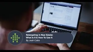 Real Estate Retargeting: What Is It & How To Use It