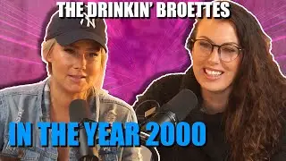 The Drinkin' Broettes #48 - In The Year 2000