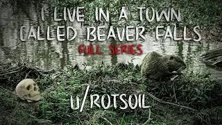 I live in a town called Beaver Falls. [FULL SERIES] | by u/rotsoil