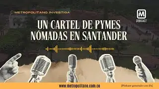 🎙️ Un cartel de Pymes n&oacute;madas en Santander | Metropolitano Investiga | P&oacute;dcast