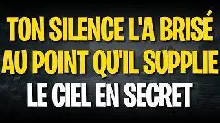 Ton silence l'a brisé au point qu'il supplie le ciel en secret