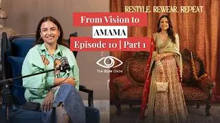 From Vision to AMAMA | Style Circle Ep 10 Part 1 with Nikita Gupta