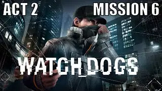 Watch Dogs - Jury Rigged - Act 2 Mission 6 - Walkthrough