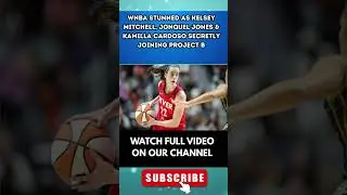 WNBA STUNNED as Kelsey Mitchell, Jonquel Jones & Kamilla Cardoso SECRETLY JOINING PROJECT B 5