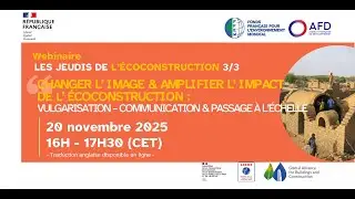 LES JEUDIS DE L' ECOCONSTRUCTION FFEM - AFD - WEBINAIRE 3 : Changer l&rsquo;image et amplifier l&rsquo;impact