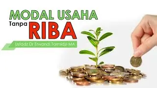 Solusi Modal Usaha Tanpa Riba | Ustadz Dr Erwandi Tarmidzi MA