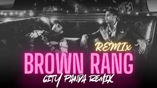Brown Rang  DJ Remix | Yo Yo Honey Singh | City Panda Remix