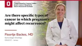 Are there specific types of cancer in which pregnancy might affect recurrence? | OSUCCC &ndash; James