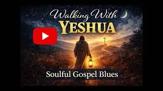 Walking With Yeshua | Soulful Gospel Blues