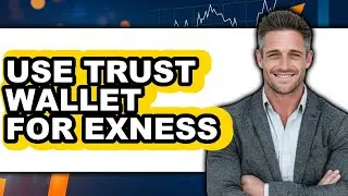 How To Use Trust Wallet For Exness - Full Guide
