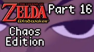 Wind Waker: Chaos Edition (Part 16)