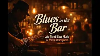Blues in the Bar | Late Night Blues Music & Warm Atmosphere